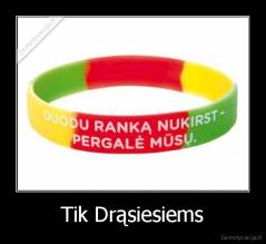 Tik Drąsiesiems - 
