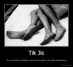 Tik Jis - Tik Jis vienintelis, pastebėjo, kad prieš užmiegant , aš visada krūptelėdavau