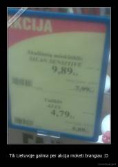 Tik Lietuvoje galima per akcija moketi brangiau :D - 