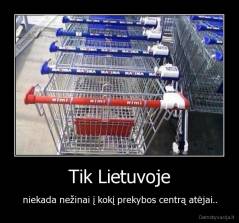 Tik Lietuvoje - niekada nežinai į kokį prekybos centrą atėjai..