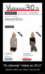 Tik Lietuvoje "viskas po 30 Lt" - nebūtinai reiškia, kad viskas ir kainuoja 30lt