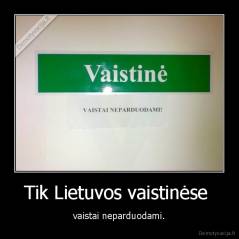 Tik Lietuvos vaistinėse  - vaistai neparduodami.