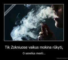 Tik Zokniuose vaikus mokina rūkyti, - O senelius mesti...