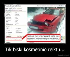 Tik biski kosmetinio reiktu... - 