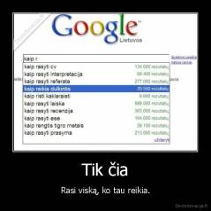 Tik čia - Rasi viską, ko tau reikia.