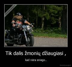 Tik dalis žmonių džiaugiasi , - kad nėra sniego..
