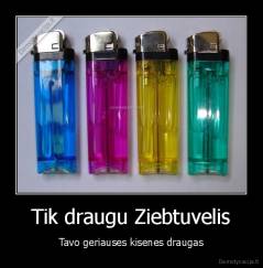Tik draugu Ziebtuvelis - Tavo geriauses kisenes draugas