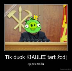 Tik duok KIAULEI tart žodį - Apipils mėšlu