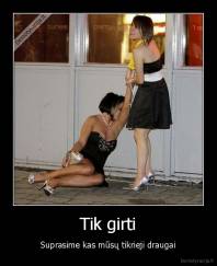 Tik girti - Suprasime kas mūsų tikrieji draugai