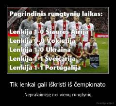 Tik lenkai gali iškristi iš čempionato - Nepralaimėję nei vienų rungtynių