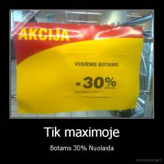 Tik maximoje - Botams 30% Nuolaida