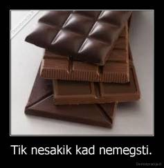 Tik nesakik kad nemegsti. - 