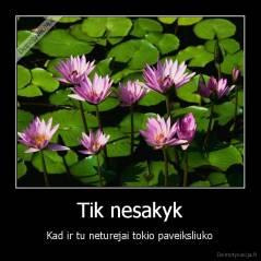 Tik nesakyk -  Kad ir tu neturejai tokio paveiksliuko 