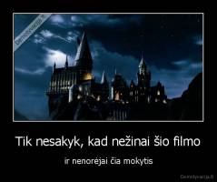 Tik nesakyk, kad nežinai šio filmo - ir nenorėjai čia mokytis