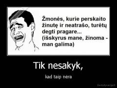 Tik nesakyk, - kad taip nėra
