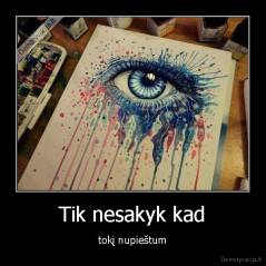Tik nesakyk kad - tokį nupieštum