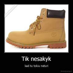 Tik nesakyk - kad tu tokiu neturi