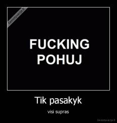 Tik pasakyk - visi supras