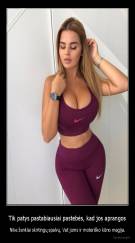 Tik patys pastabiausiai pastebės, kad jos aprangos - Nike ženklai skirtingų spalvų. Vat jums ir moteriško kūno magija.