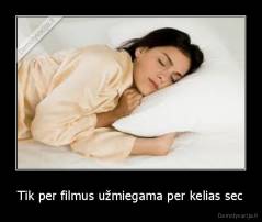 Tik per filmus užmiegama per kelias sec - 