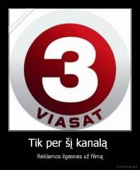 Tik per šį kanalą  - Reklamos ilgesnės už filmą