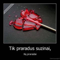 Tik praradus suzinai, - Ką praradai