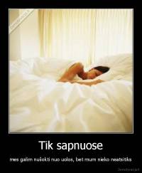 Tik sapnuose - mes galim nušokti nuo uolos, bet mum nieko neatsitiks