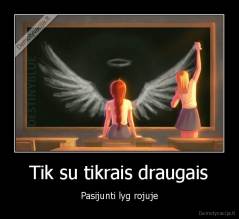 Tik su tikrais draugais - Pasijunti lyg rojuje