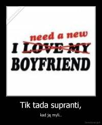 Tik tada supranti, - kad ją myli..