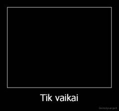 Tik vaikai - 