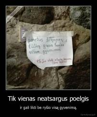 Tik vienas neatsargus poelgis - ir gali likti be ryšio visą gyvenimą.