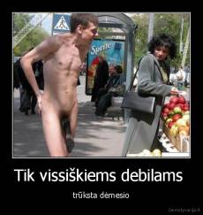 Tik vissiškiems debilams  - trūksta dėmesio