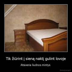 Tik žiūrint į sieną naktį gulint lovoje - Atsiveria liudnos mintys 