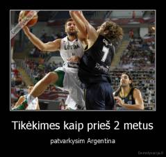 Tikėkimes kaip prieš 2 metus - patvarkysim Argentina