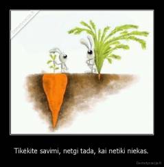 Tikėkite savimi, netgi tada, kai netiki niekas. - 