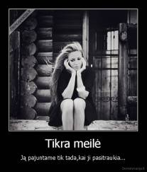 Tikra meilė - Ją pajuntame tik tada,kai ji pasitraukia...