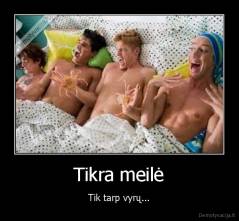 Tikra meilė - Tik tarp vyrų...