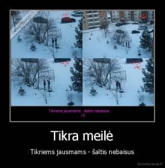 Tikra meilė - Tikriems jausmams - šaltis nebaisus