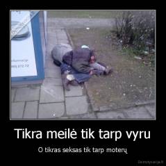 Tikra meilė tik tarp vyru - O tikras seksas tik tarp moterų