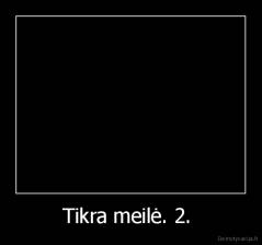 Tikra meilė. 2.  - 