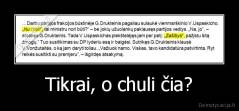 Tikrai, o chuli čia? - 