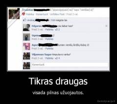 Tikras draugas - visada pilnas užuojautos.