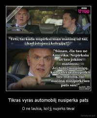 Tikras vyras automobilį nusiperka pats - O ne laukia, kol jį nupirks tėvai