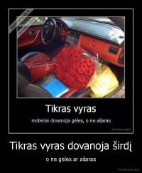 Tikras vyras dovanoja širdį - o ne gėles ar ašaras
