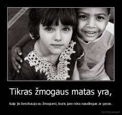 Tikras žmogaus matas yra, - kaip jis bendrauja su žmogumi, kuris jam nėra naudingas ar geras.