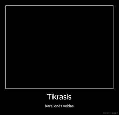 Tikrasis - Karalienės veidas