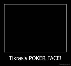Tikrasis POKER FACE! - 