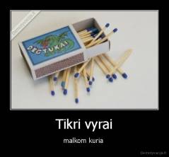 Tikri vyrai - malkom kuria 