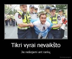 Tikri vyrai nevaikšto - Jie nešiojami ant rankų