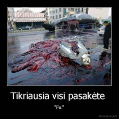 Tikriausia visi pasakėte  - "Fui"